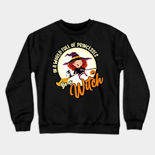 In a world full of princesses be a witch Crewneck Sweatshirt